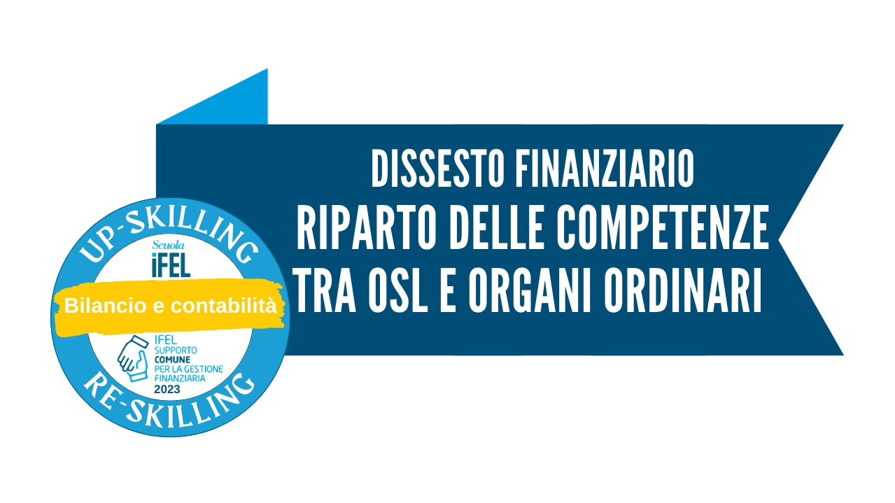 Dissesto finanziario degli enti locali: il riparto delle competenze fra Organismo Straordinario di Liquidazione (OSL) e gli organi ordinari dell’Ente nella gestione delle posizioni debitorie 