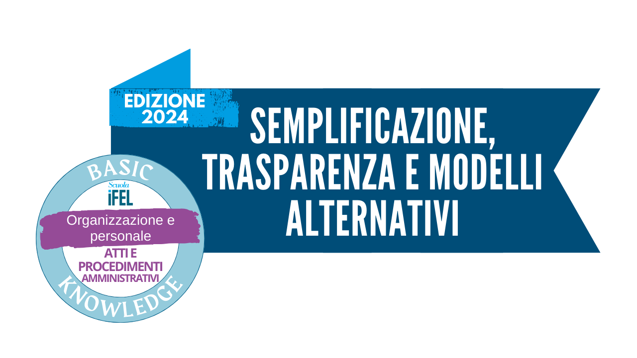 Semplificazione del procedimento, trasparenza e modelli alternativi di esercizio dell’azione amministrativa | Edizione 2024