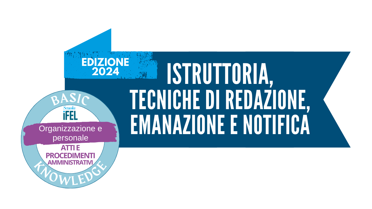 Istruttoria, tecniche di redazione ed emanazione degli atti e dei provvedimenti amministrativi, notifica | Edizione 2024